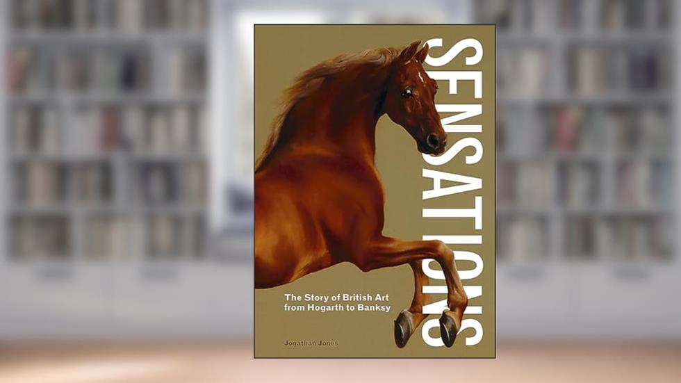 Sensations: The Story of British Art from Hogarth to Banksy, written by Jonathan Jones