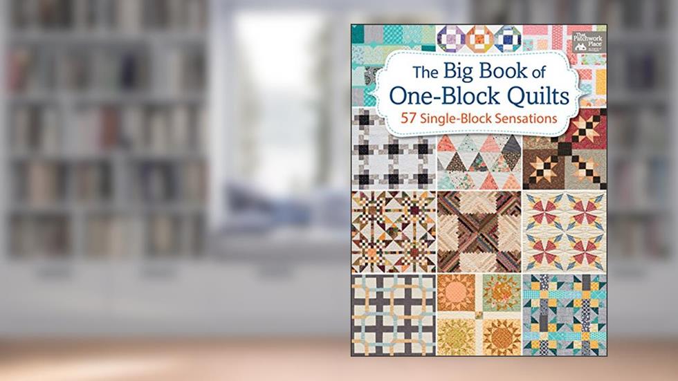 The Big Book of One-Block Quilts: 57 Single-Block Sensations, written by That Patchwork Place