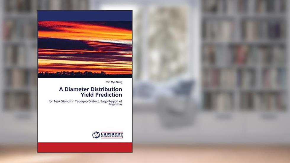 A Diameter Distribution Yield Prediction: for Teak Stands in Taungoo District, Bago Region of Myanmar, written by Yan Myo Naing