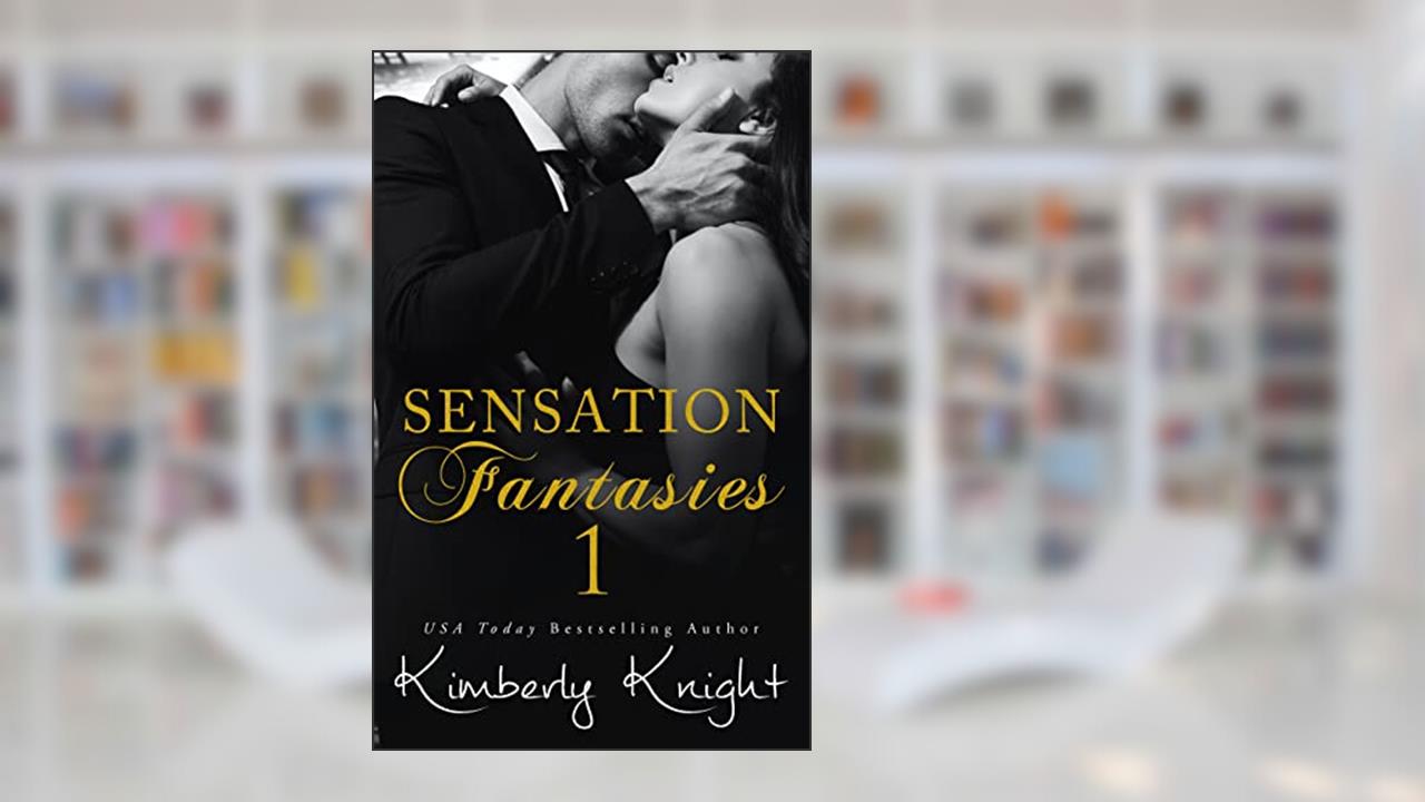 Sensation Fantasies 1: A MFM Romance Short Story, written by Kimberly Knight