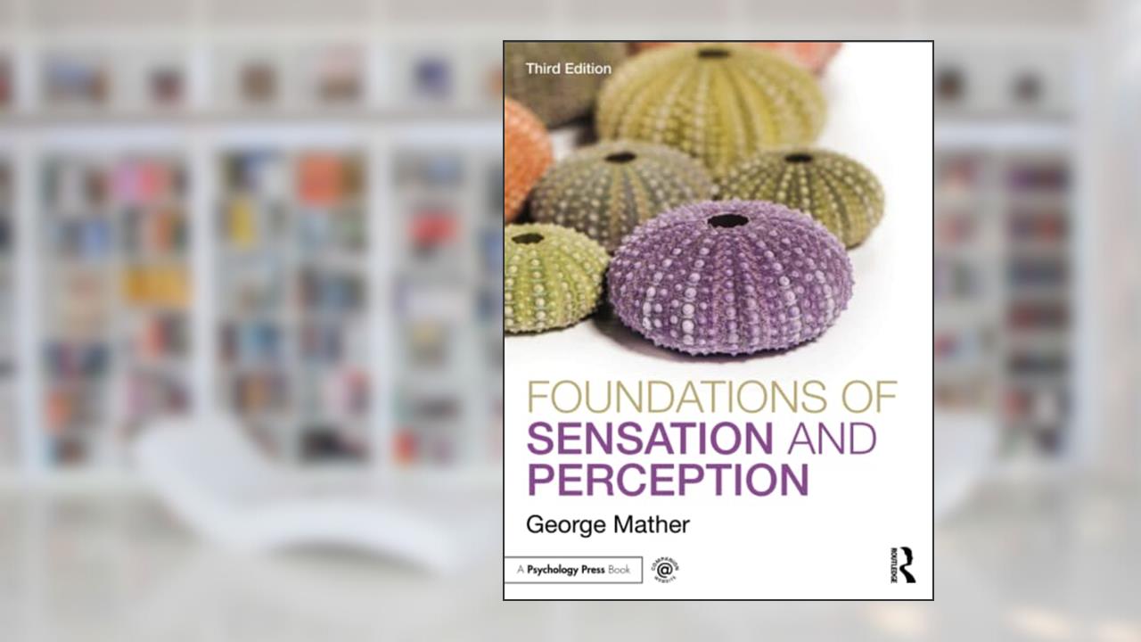 Foundations of Sensation and Perception, written by George Mather