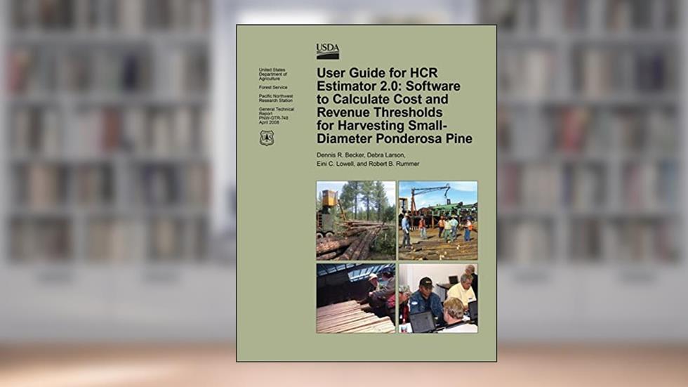 User Guide for HCR Estimator 2.0: Software to Calculate Cost and Revenue Thresholds for Harvesting Small-Diameter Ponderosa Pine, written by U.S. Department of Agriculture