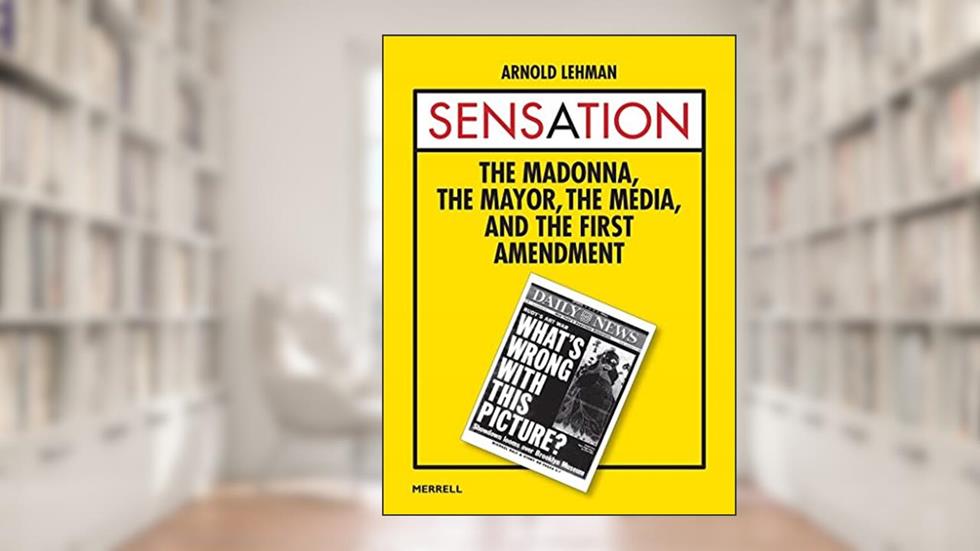 Sensation: The Madonna, The Mayor, The Media, and the First Amendment, written by Arnold Lehman