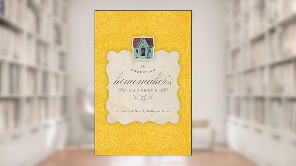 The Christian Homemaker's Handbook, written by Pat Ennis; Dorothy Kelley Patterson