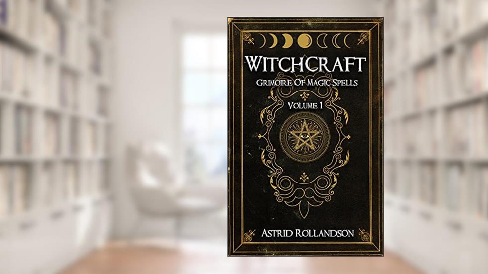 Witchcraft: Grimoire of Magic Spells Volume 1, written by Astrid Rollandson