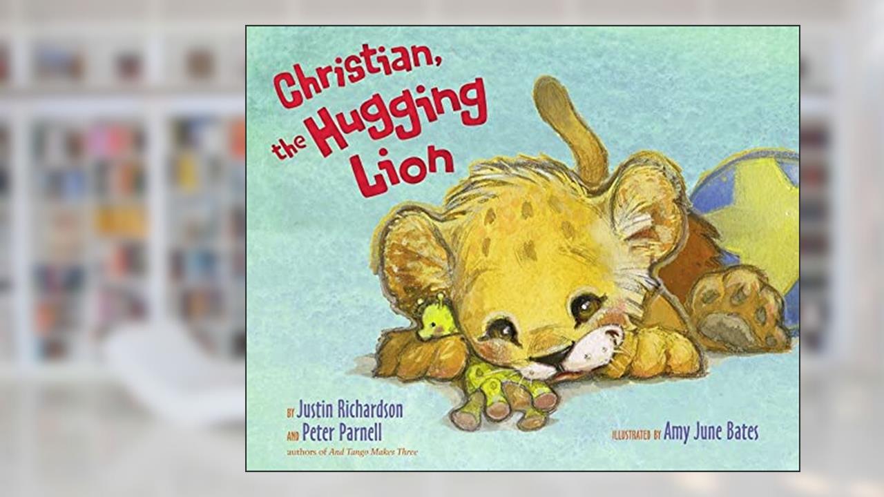 Christian, the Hugging Lion, written by Justin Richardson; Peter Parnell