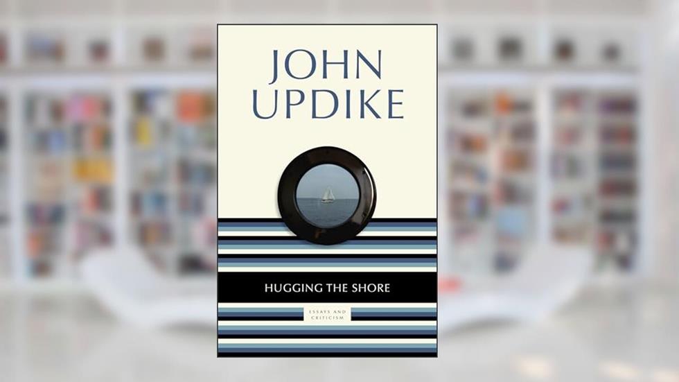Hugging the Shore: Essays and Criticism, written by John Updike