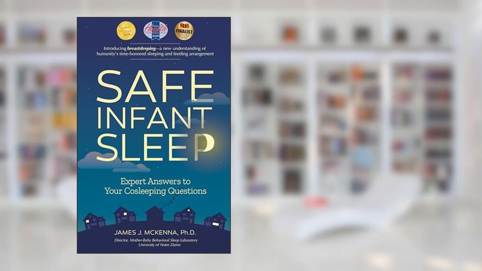 Safe Infant Sleep: Expert Answers to Your Cosleeping Questions, written by James J McKenna