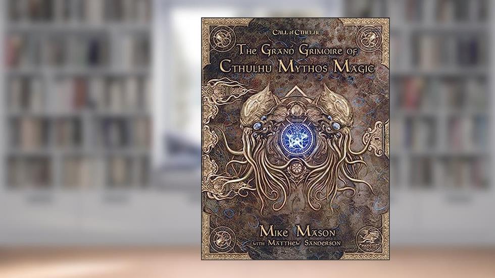 The Grand Grimoire of Cthulhu Mythos Magic, written by Chaosium Inc; Mike Mason; Matt Sanderson