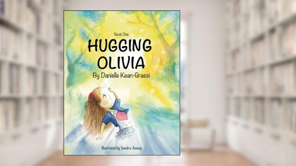 Hugging Olivia: Book 1, written by Danielle Kean-Grassi