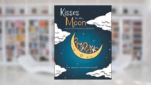 Cover from Kisses by the Moon: Kissing and Hugging by Cyberspace, written by Tom Sherman; Piper Nichols