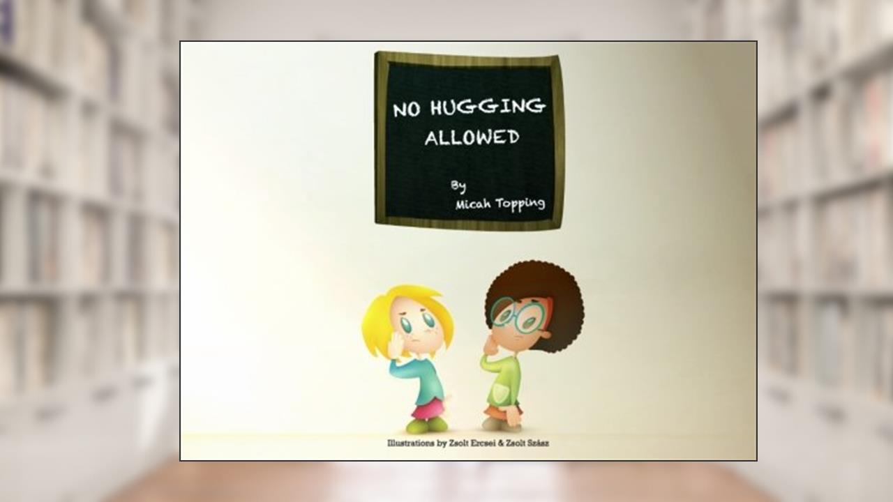 No Hugging Allowed, written by Micah Topping