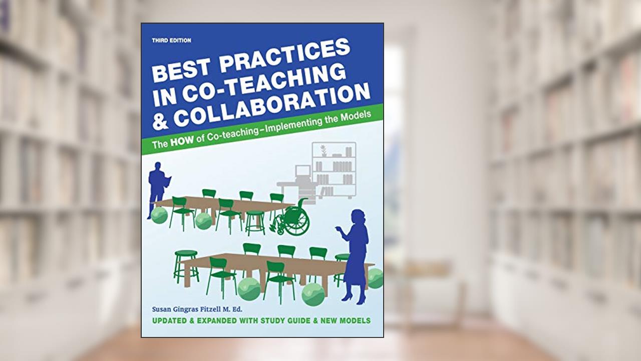Best Practices in Co-teaching & Collaboration: The HOW of Co-teaching - Implementing the Models, written by Susan Gingras Fitzell M.Ed.