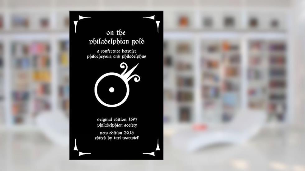 On the Philadelphian Gold: A Conference betwixt Philochrysus and Philadelphus, written by Philadelphian Society