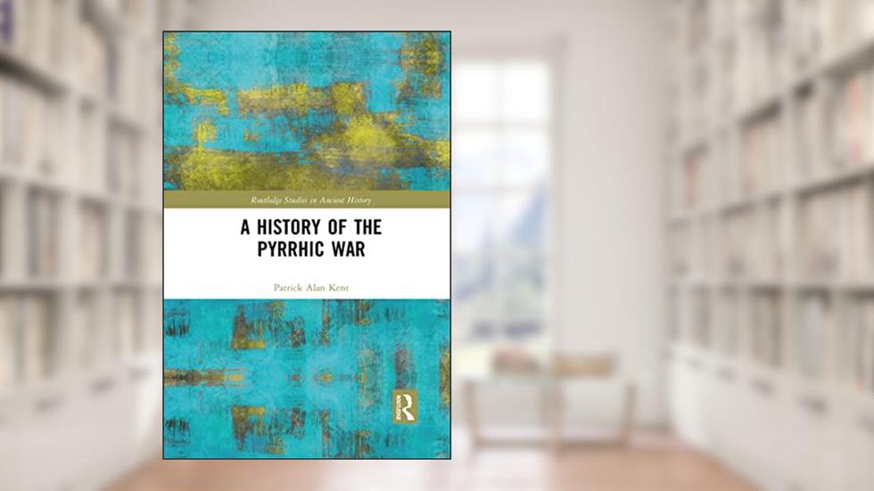 A History of the Pyrrhic War (Routledge Studies in Ancient History), written by Patrick Alan Kent