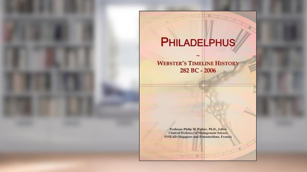 Philadelphus: Webster's Timeline History, 282 BC - 2006, written by Icon Group International