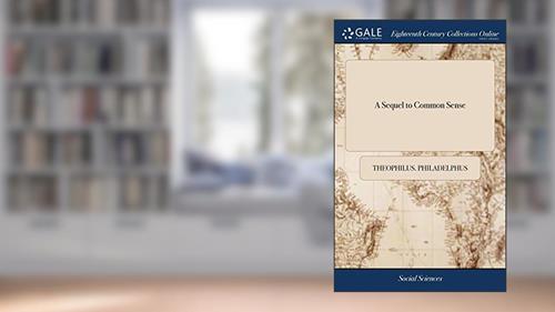 Cover from A Sequel to Common Sense: Or, the American Controversy Considered in two Points of View Hitherto Unnoticed. ... By Theophilus Philadelphus. The Second Edition, Corrected and Enlarged, written by Theophilus. Philadelphus