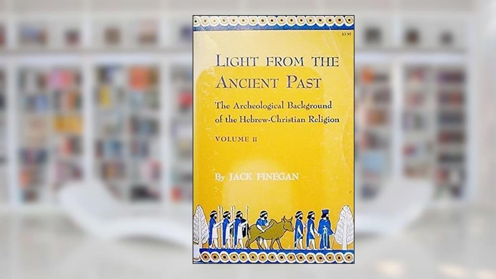 Light from the Ancient Past: The Archeological Background of the Hebrew-Christian Religion, Vol. 2 (Princeton Legacy Library), written by Jack Finegan