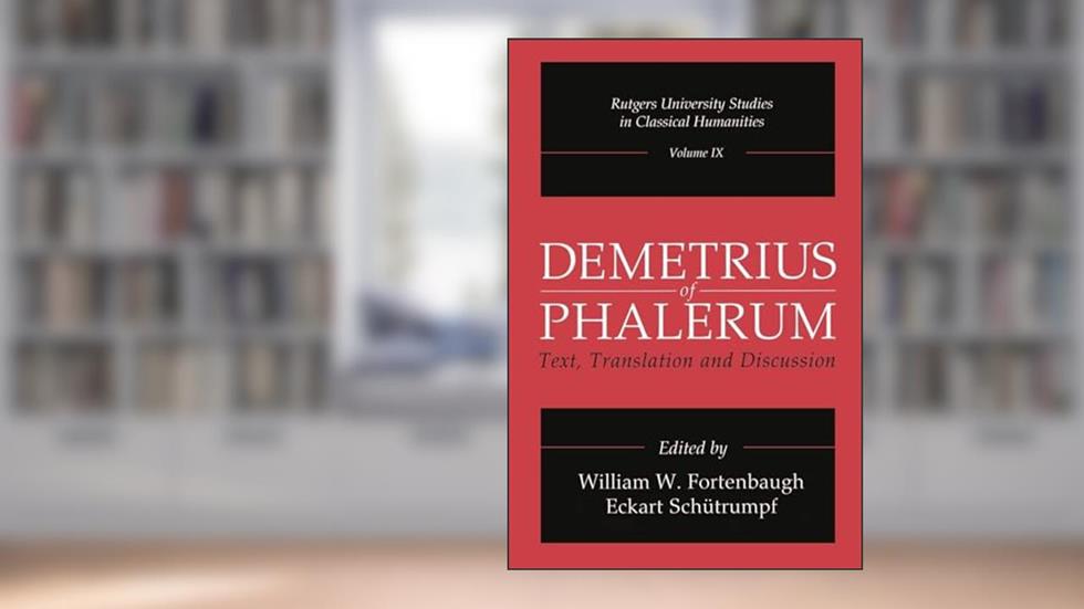 Demetrius of Phalerum (Rutgers University Studies in Classical Humanities), written by Eckart Schütrumpf; Eckart Sch¿trumpf