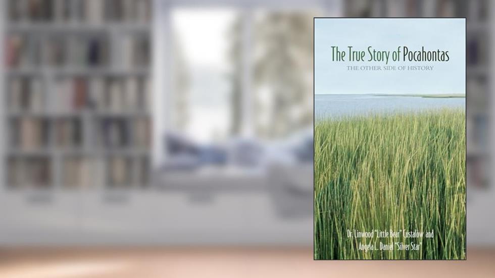 The True Story of Pocahontas: The Other Side of History, written by Dr. Linwood "Little Bear" Custalow