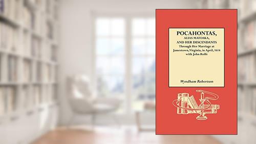 Cover from Pocahontas, Alias Matoaka, and Her Descendants, written by Wyndham Robertson; Robert Alonzo Brock