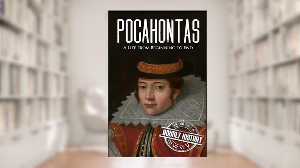 Pocahontas: A Life from Beginning to End (Native American History), written by Hourly History
