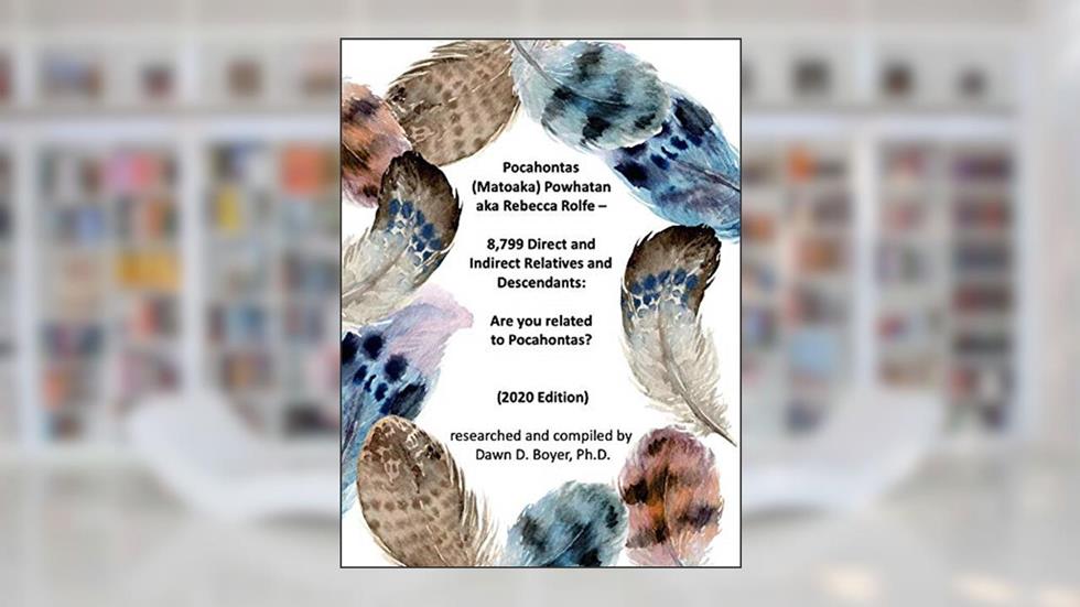 Pocahontas (Matoaka) Powhatan aka Rebecca Rolfe - 8,799 Direct and Indirect Relatives and Descendants: Are you related to Pocahontas? (Family Lineage Book 239), written by Dawn D Boyer PhD