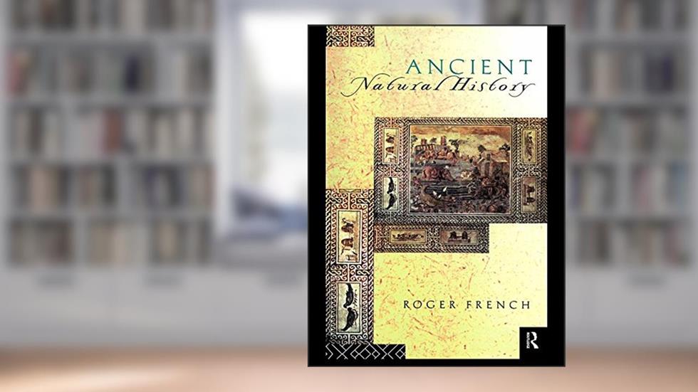 Ancient Natural History: Histories of Nature (Sciences of Antiquity), written by Roger French