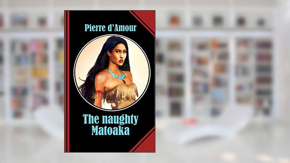The naughty Matoaka: The sexiest and the naughtiest Pocahontas you will ever meet!, written by Pierre d'Amour