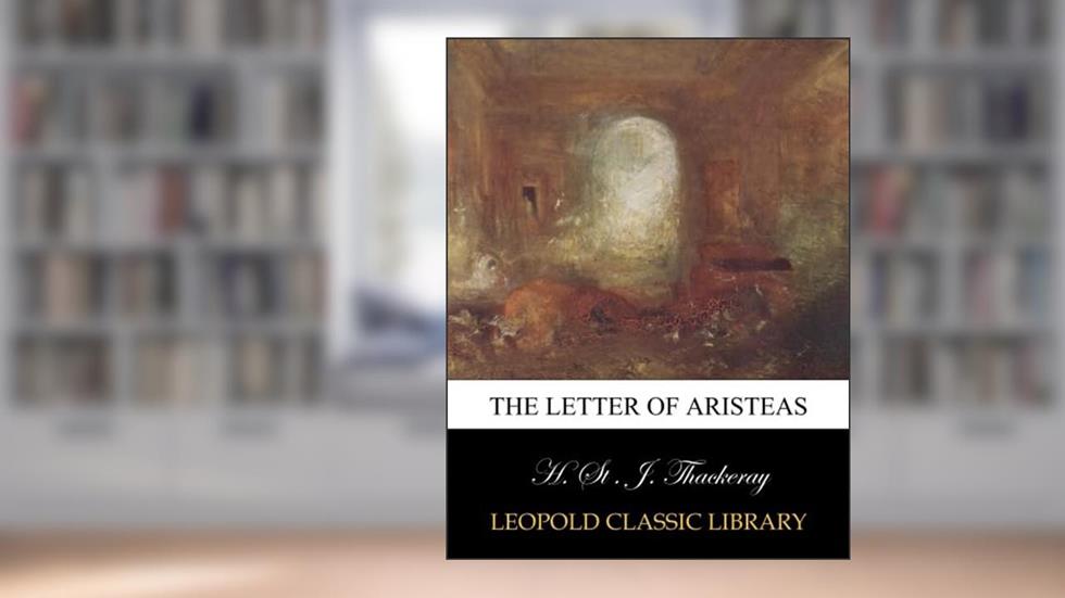The Letter of Aristeas, written by H. St . J. Thackeray