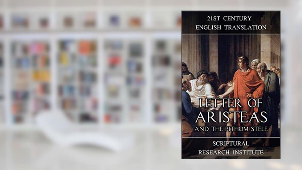 Letter of Aristeas and the Pithom Stele (Septuagint), written by Scriptural Research Institute