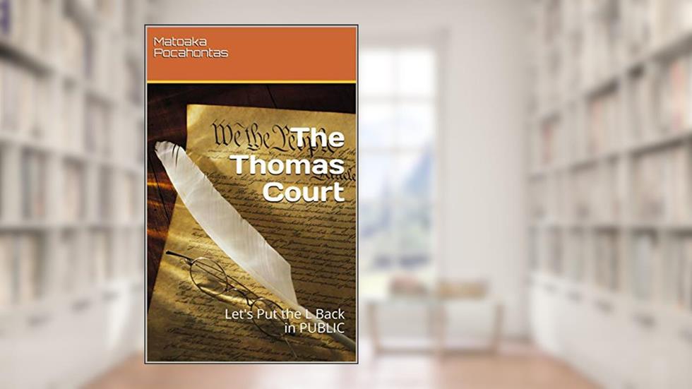 The Thomas Court: Let's Put the L Back in PUBLIC, written by Matoaka Pocahontas