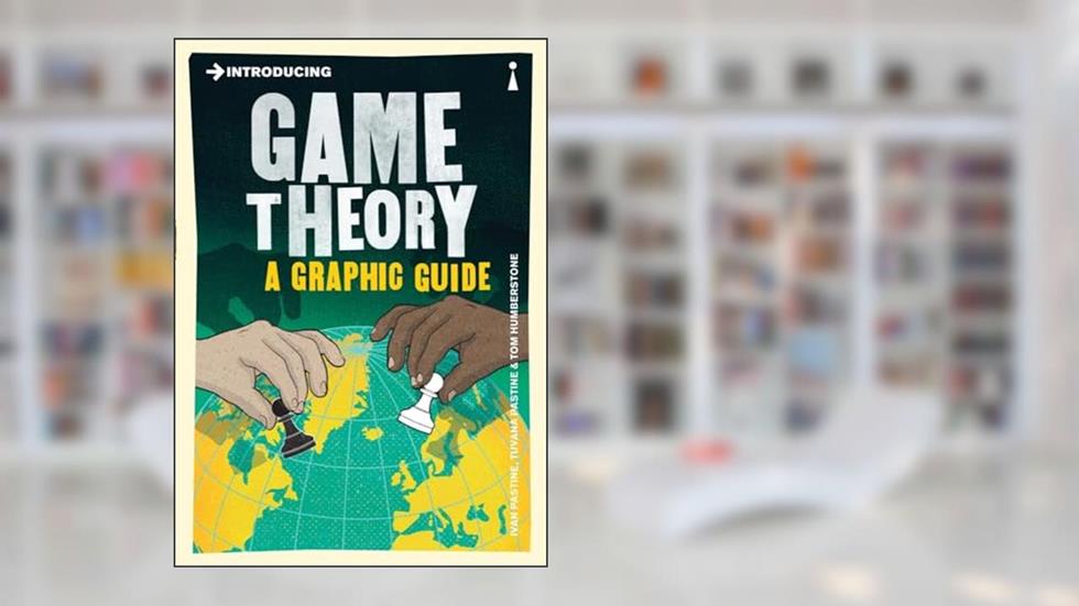 Introducing Game Theory: A Graphic Guide (Graphic Guides), written by Ivan Pastine; Tuvana Pastine