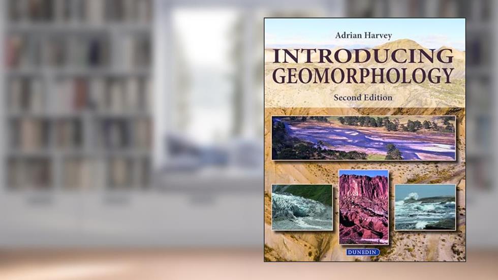 Introducing Geomorphology: A Guide to Landforms and Processes (Introducing Earth and Environmental Sciences), written by Adrian Harvey