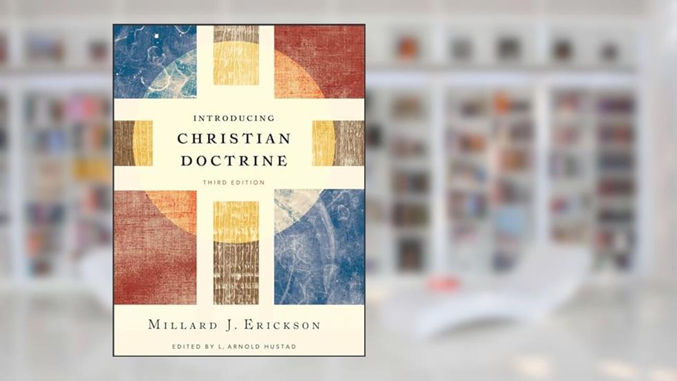 Introducing Christian Doctrine, written by Millard J. Erickson