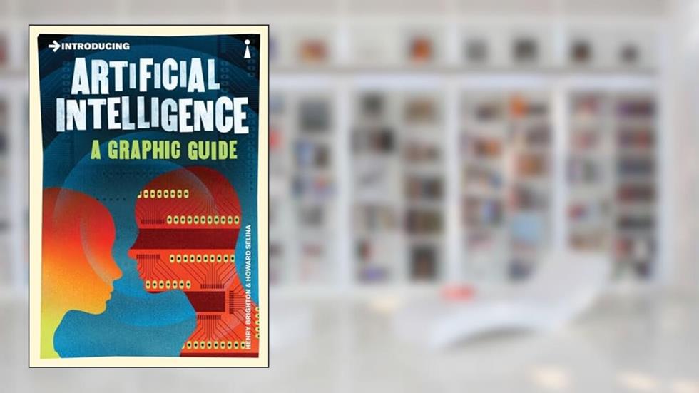 Introducing Artificial Intelligence: A Graphic Guide (Graphic Guides), written by Henry Brighton
