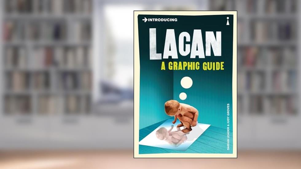 Introducing Lacan: A Graphic Guide (Graphic Guides), written by Darian Leader
