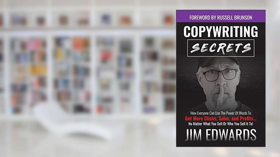 Copywriting Secrets: How Everyone Can Use The Power Of Words To Get More Clicks, Sales and Profits . . . No Matter What You Sell Or Who You Sell It To!, written by Jim Edwards