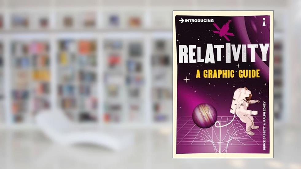 Introducing Relativity: A Graphic Guide (Graphic Guides), written by Bruce Bassett