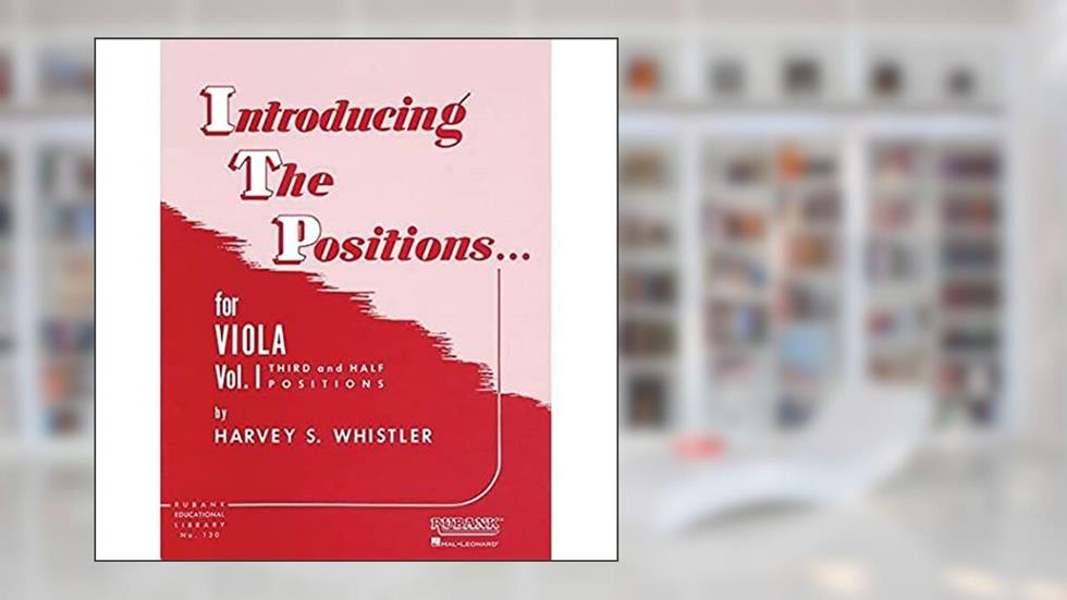 Introducing the Positions for Viola - Volume 1 | Third and Half Positions | Rubank Educational Library String Method (Rubank Educational Library, 130), written by Harvey S. Whistler
