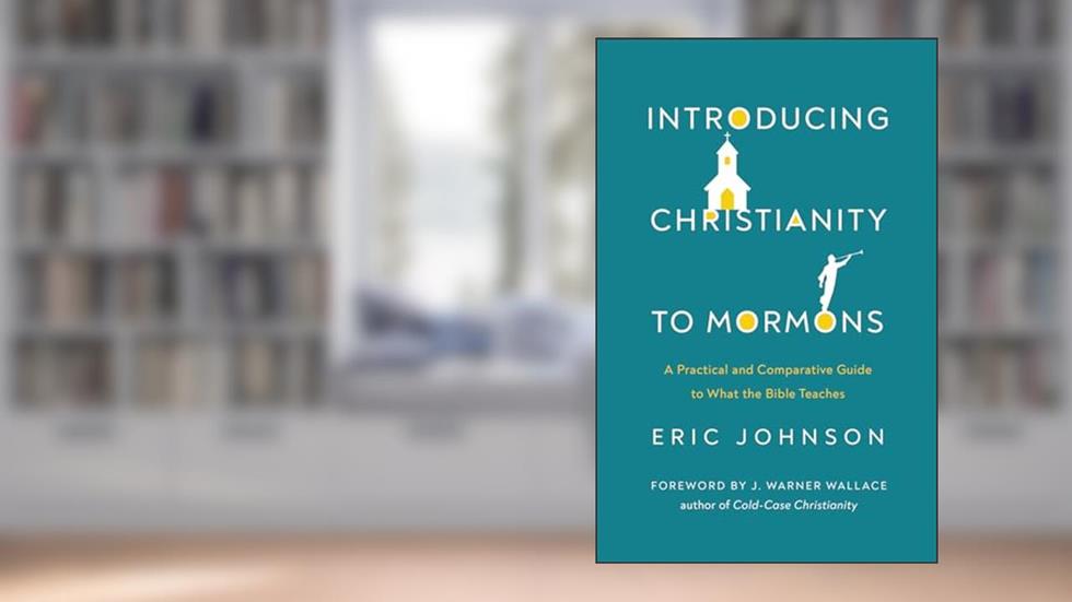 Introducing Christianity to Mormons: A Practical and Comparative Guide to What the Bible Teaches, written by Eric Johnson