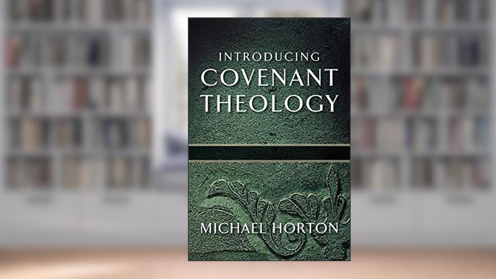 Introducing Covenant Theology, written by Michael Horton