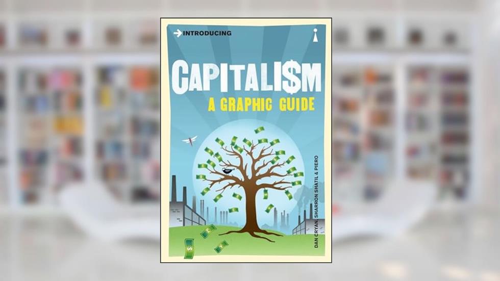 Introducing Capitalism: A Graphic Guide (Graphic Guides), written by Dan Cryan; Sharron Shatil