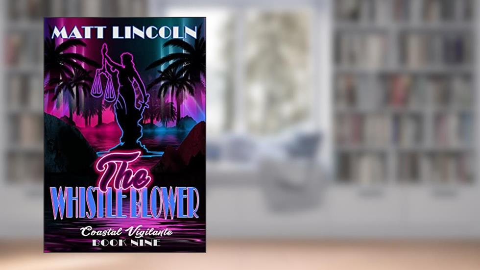 The Whistleblower (Coastal Vigilante Book 9), written by Matt Lincoln