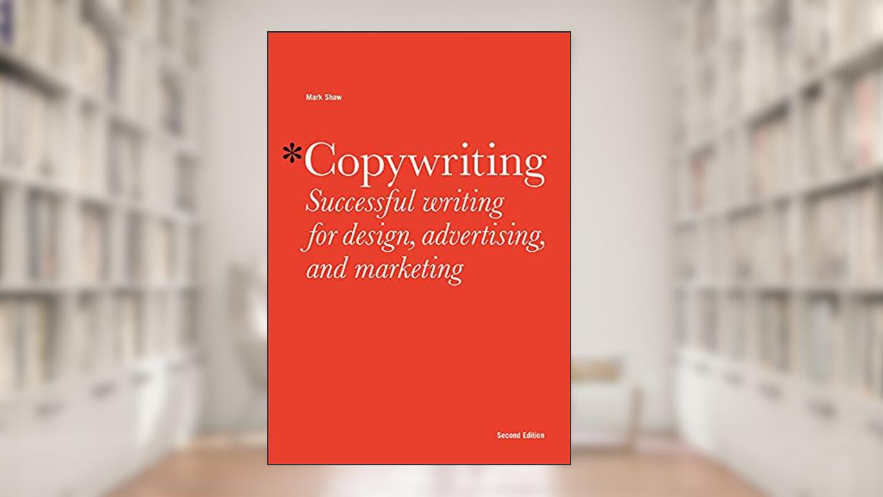 Copywriting Second Edition: Successful Writing for Design, Advertising, Marketing, written by Mark Shaw