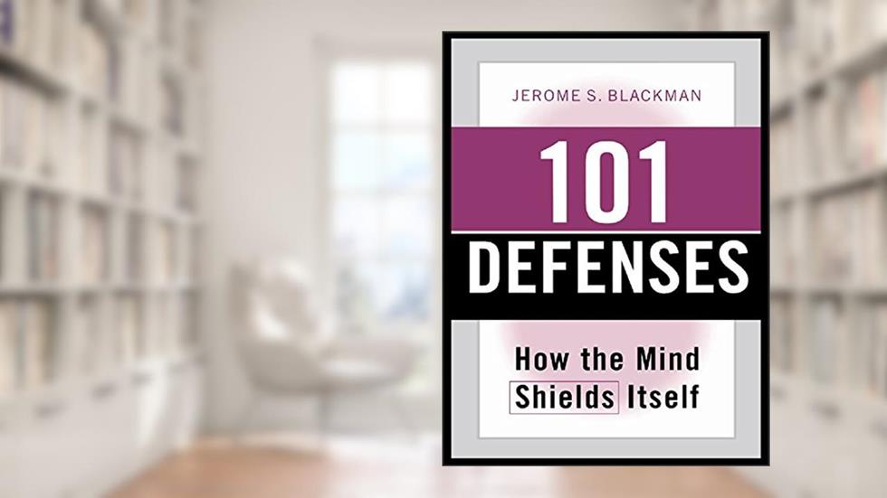 101 Defenses: How the Mind Shields Itself, written by Jerome S. Blackman