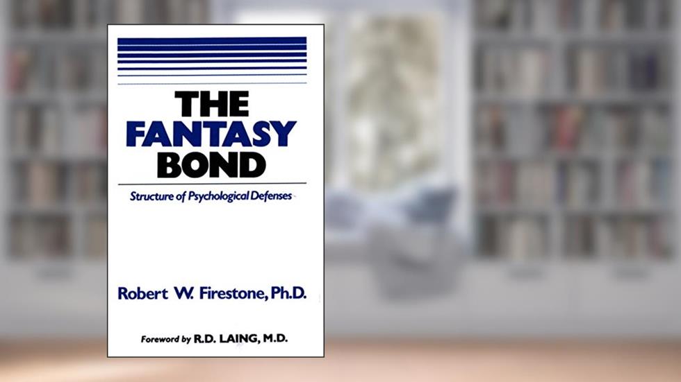 The Fantasy Bond: Structure of Psychological Defenses, written by Robert W. Firestone PhD