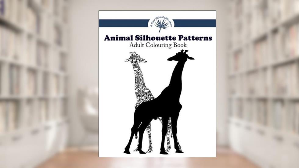 Animal Silhouette Patterns Adult Colouring Book: Animal Silhouette Art (Animal Silhouettes Adult Colouring Books) (Volume 1), written by A Blue Palm Publication