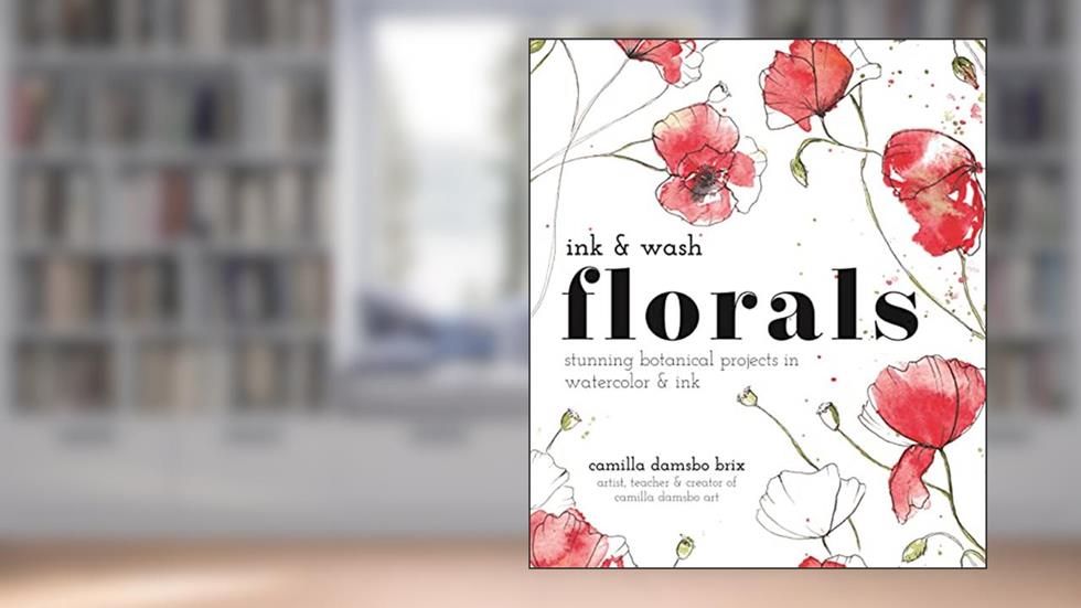 Ink and Wash Florals: Stunning Botanical Projects in Watercolor and Ink, written by Camilla Damsbo Brix