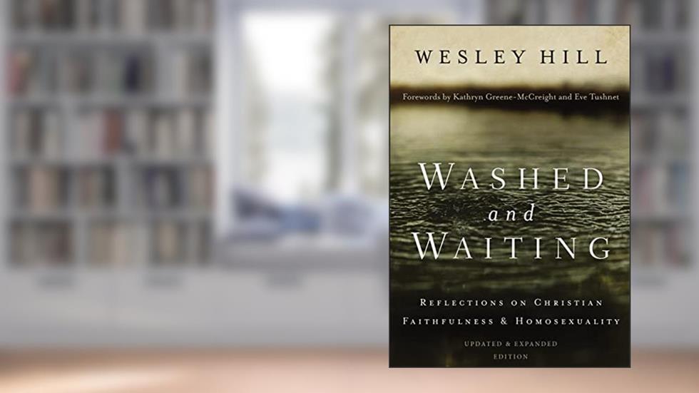 Washed and Waiting: Reflections on Christian Faithfulness and Homosexuality, written by Wesley Hill